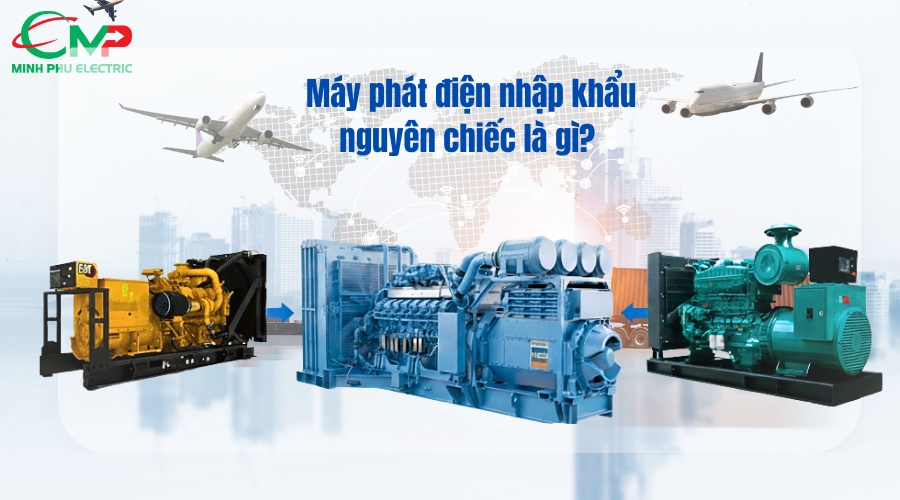 Máy phát điện nhập khẩu nguyên chiếc là gì