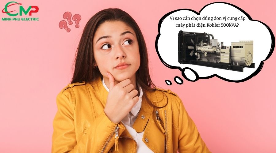 NÊN MUA MÁY PHÁT ĐIỆN KOHLER 500KVA Ở ĐÂU? 1 Vì sao cần chọn đúng đơn vị cung cấp máy phát điện Kohler 500kVA?