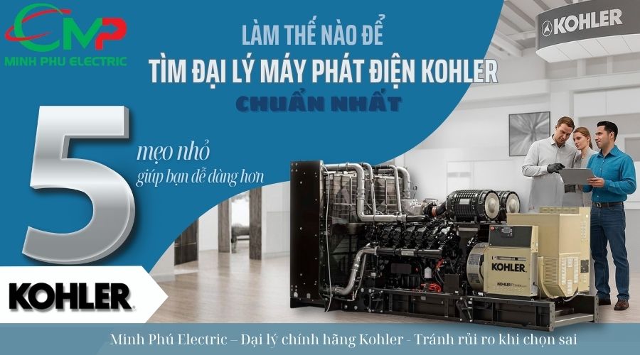 5 mẹo giúp bạn tìm đại lý máy phát điện Kohler chuẩn nhất