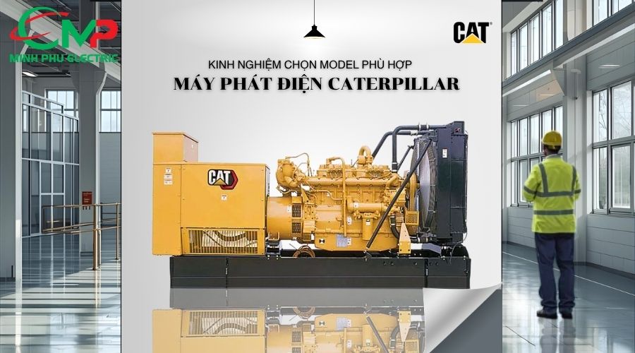 Kinh nghiệm chọn máy phát điện Caterpillar phù hợp