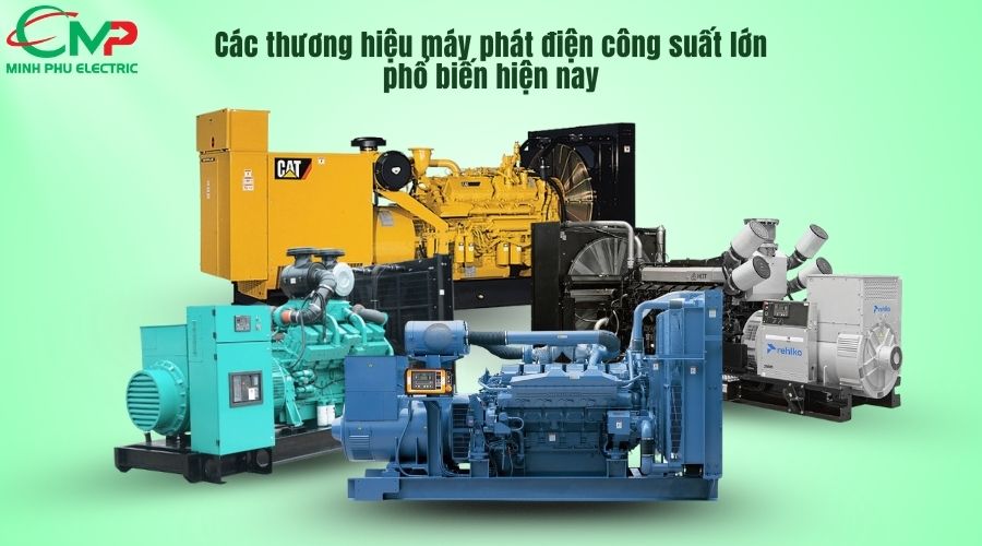 CÓ NÊN ĐẦU TƯ MÁY PHÁT ĐIỆN CÔNG SUẤT LỚN? 2 Các thương hiệu máy phát điện công suất lớn phổ biến hiện nay