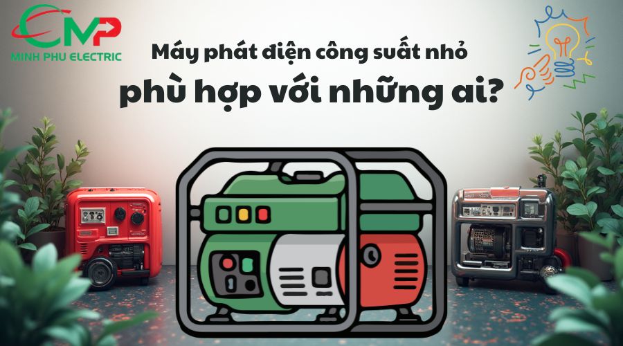 MÁY PHÁT ĐIỆN CÔNG SUẤT NHỎ: KINH NGHIỆM MUA ĐÚNG 1 Máy phát điện công suất nhỏ phù hợp với những ai