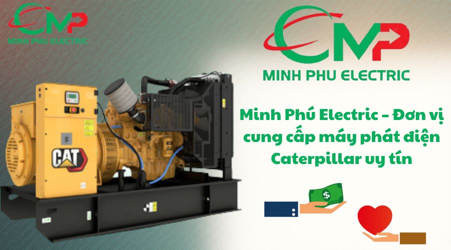 Minh Phú Electric – Đơn vị cung cấp máy phát điện Caterpillar uy tín