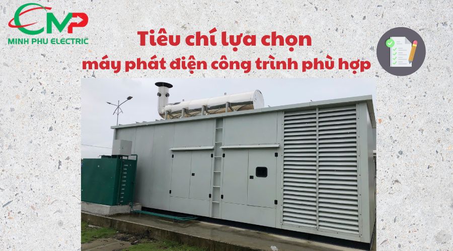 Tiêu chí lựa chọn máy phát điện công trình phù hợp