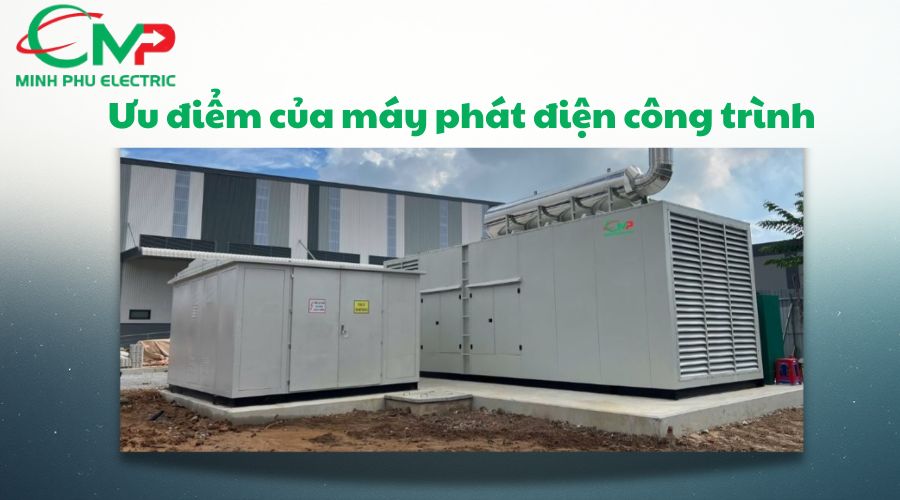 Ưu điểm nổi bật của máy phát điện công trình
