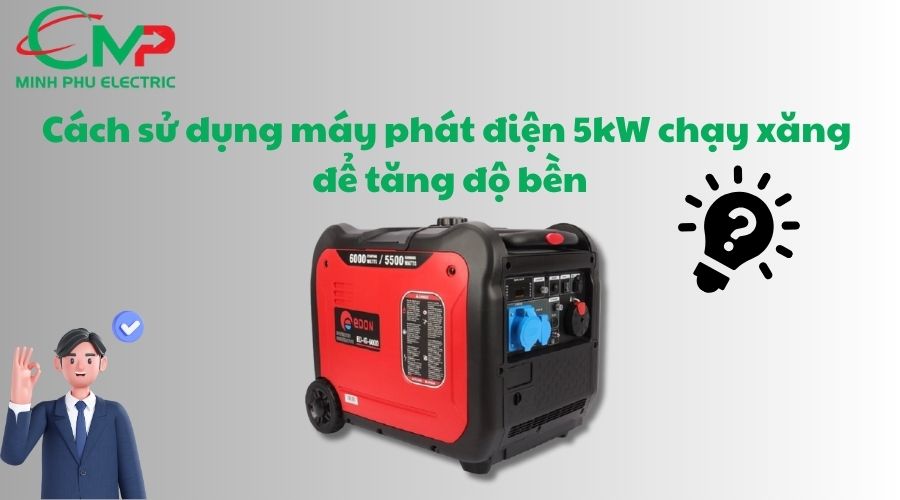 Cách sử dụng máy phát điện 5kW chạy xăng để tăng độ bền