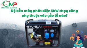 Độ bền máy phát điện 5kW chạy xăng phụ thuộc vào yếu tố nào