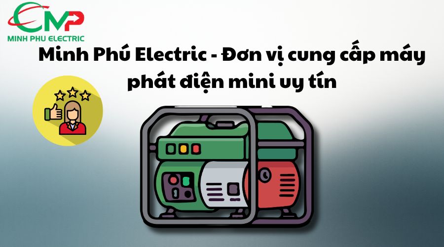 Đơn vị cung cấp máy phát điện mini uy tín