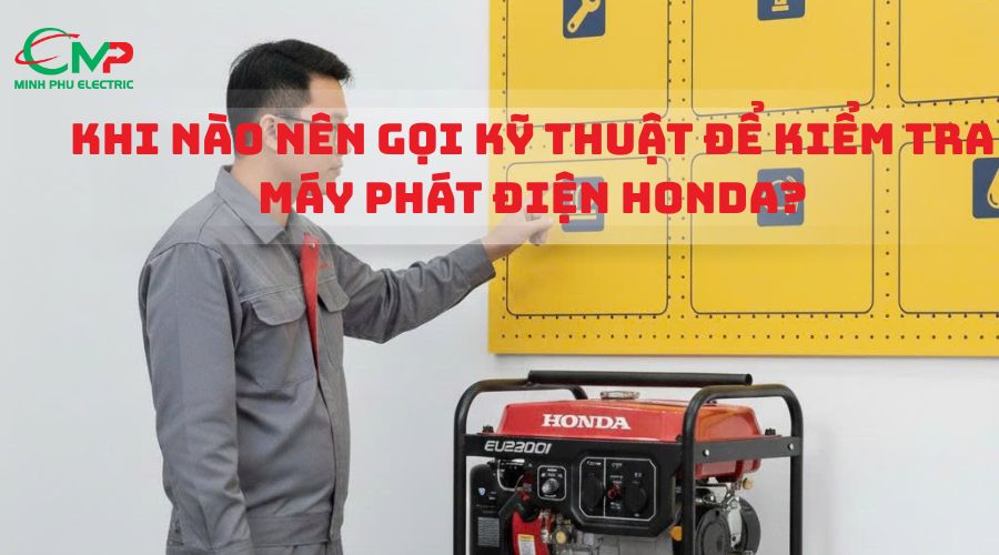 Khi nào nên gọi kỹ thuật để kiểm tra máy phát điện Honda
