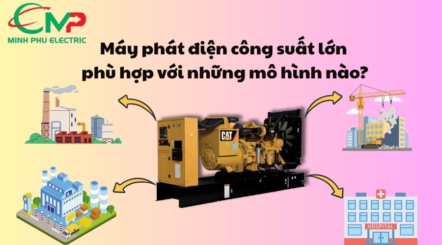 Máy phát điện công suất lớn phù hợp với những mô hình nào