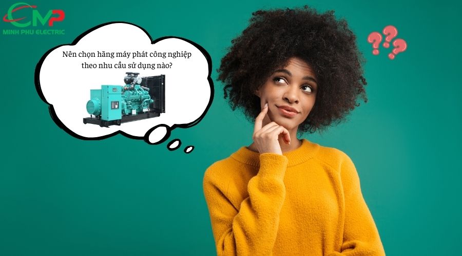 Nên chọn hãng máy phát công nghiệp theo nhu cầu sử dụng nào?