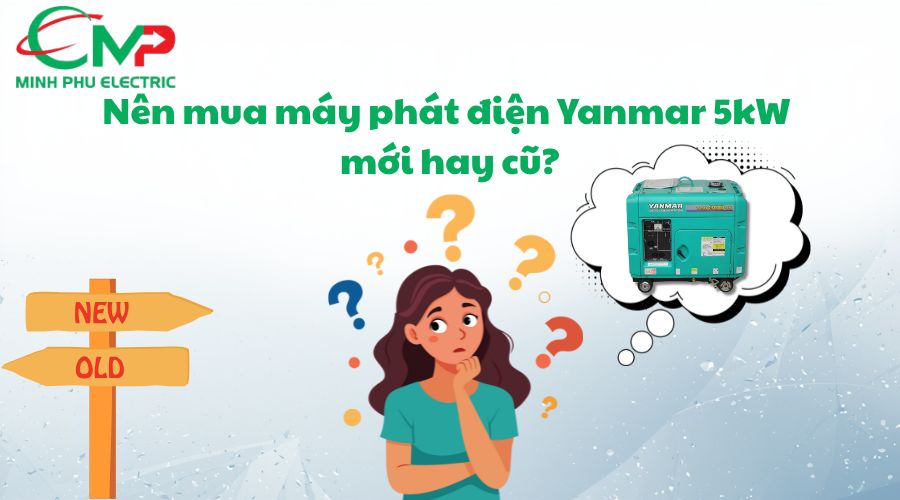 Nên mua máy phát điện Yanmar 5kW mới hay cũ