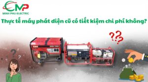 Thực tế máy phát điện cũ có tiết kiệm chi phí không