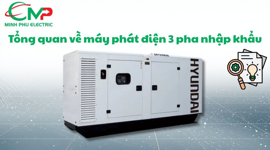 MÁY PHÁT ĐIỆN 3 PHA NHẬP KHẨU ĐÁNG ĐẦU TƯ KHÔNG? 1 Tổng quan về máy phát điện 3 pha nhập khẩu