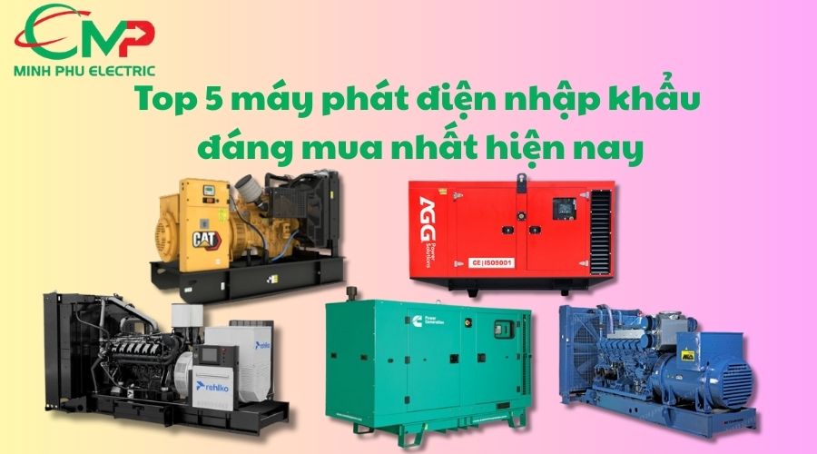 Top 5 máy phát điện nhập khẩu đáng mua nhất hiện nay