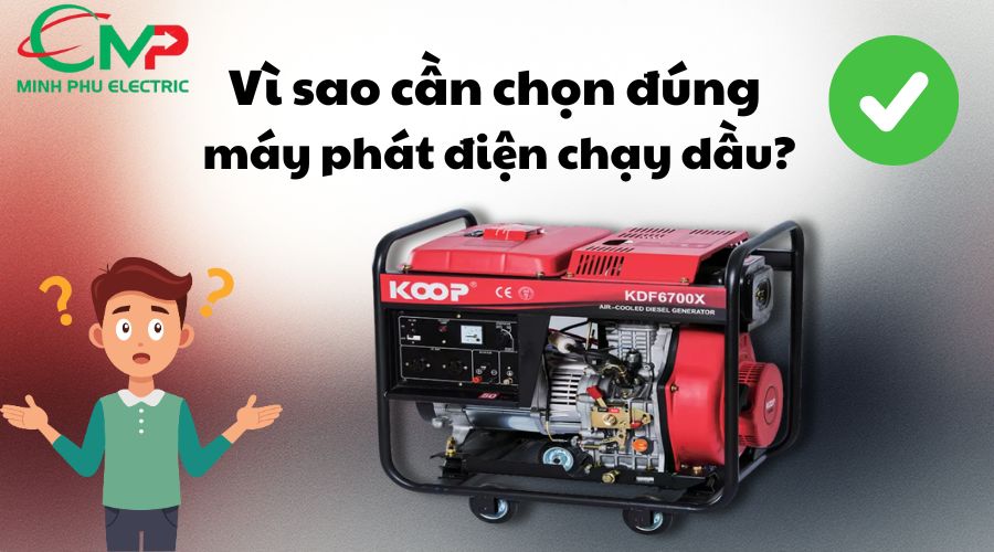 Vì sao cần chọn đúng máy phát điện chạy dầu