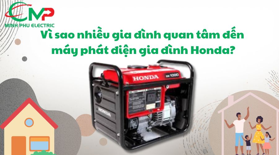 Vì sao nhiều gia đình quan tâm đến máy phát điện gia đình Honda