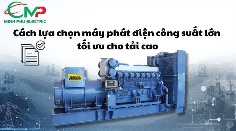 Cách lựa chọn máy phát điện công suất lớn tối ưu cho tải cao