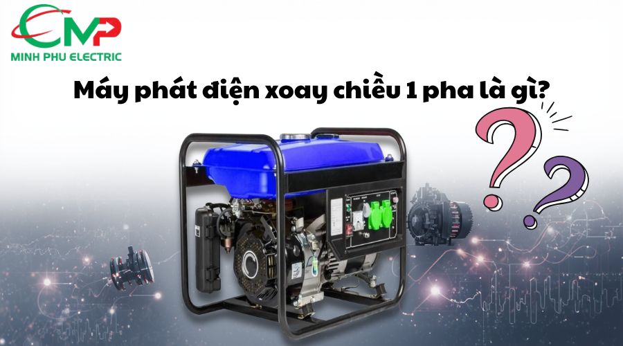 Máy phát điện xoay chiều 1 pha là gì