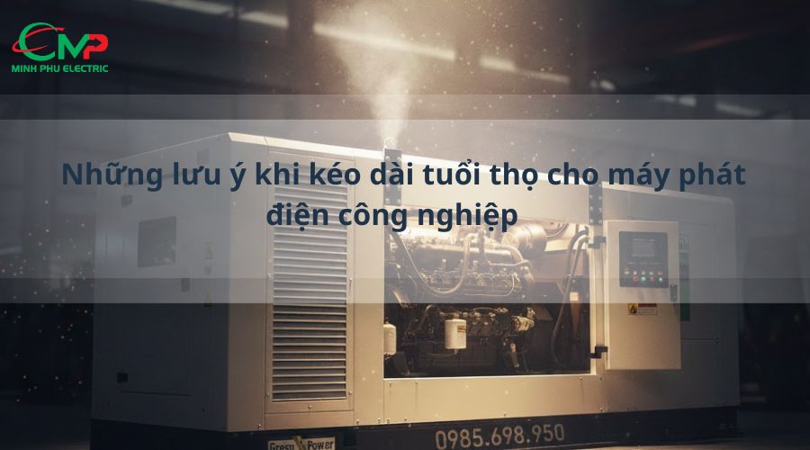 Những lưu ý khi kéo dài tuổi thọ cho máy phát điện công nghiệp