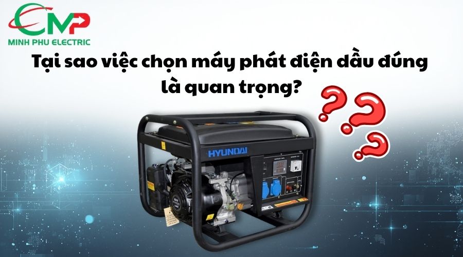 Tại sao việc chọn máy phát điện dầu đúng là quan trọng