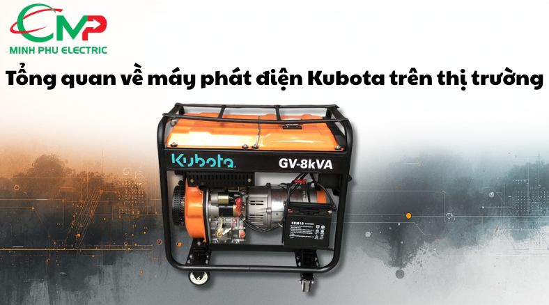 Tổng quan về máy phát điện Kubota trên thị trường