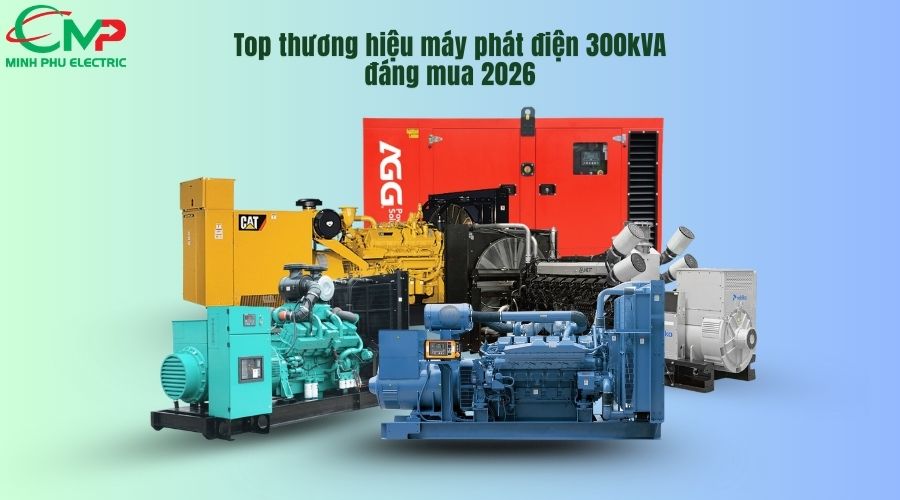 Top thương hiệu máy phát điện 300kVA đáng mua 2026