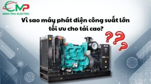 Vì sao máy phát điện công suất lớn tối ưu cho tải cao