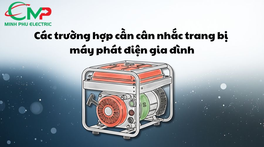 MÁY PHÁT ĐIỆN GIA ĐÌNH: KHI NÀO NÊN TRANG BỊ? 1 Các trường hợp cần cân nhắc trang bị máy phát điện gia đình