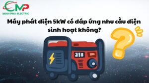Máy phát điện 5kW có đáp ứng nhu cầu điện sinh hoạt không