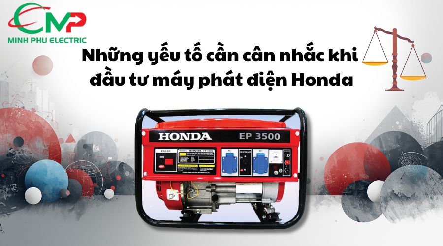MÁY PHÁT ĐIỆN HONDA CÓ ĐÁNG ĐẦU TƯ? 3 Những yếu tố cần cân nhắc khi đầu tư máy phát điện Honda
