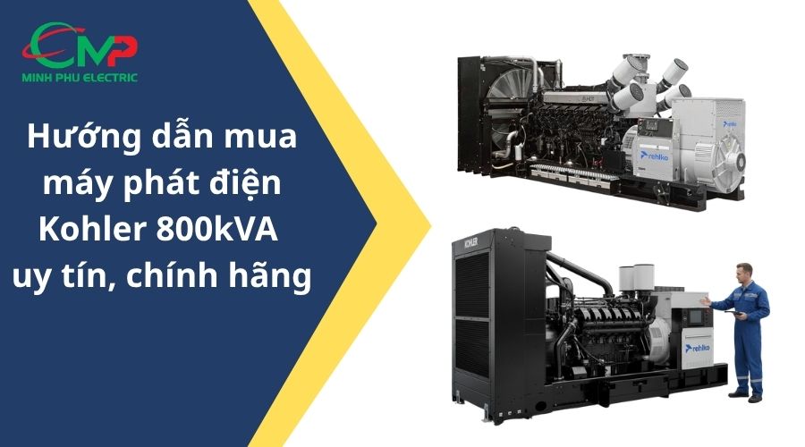 Hướng dẫn mua máy phát điện Kohler 800kVA uy tín, chính hãng