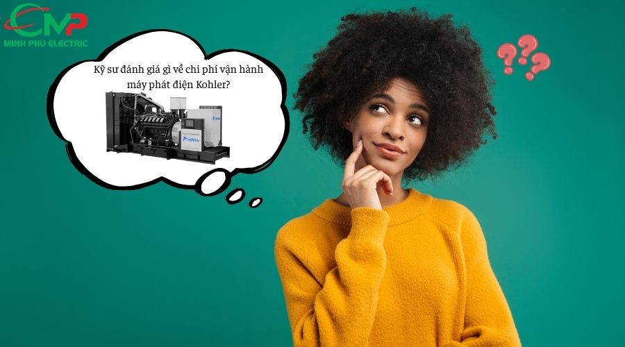 Kỹ sư đánh giá gì về chi phí vận hành máy phát điện Kohler?