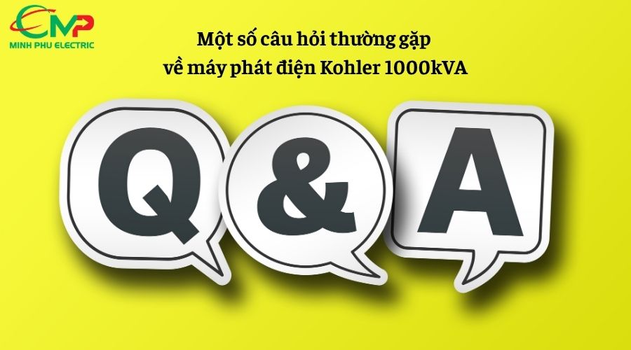 Một số câu hỏi thường gặp về máy phát điện Kohler 1000kVA