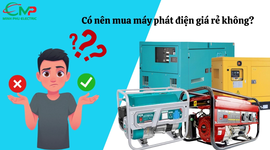 Có nên mua máy phát điện giá rẻ không? 