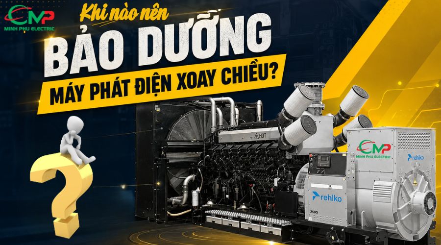 Khi nào nên bảo dưỡng máy phát điện xoay chiều? 