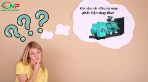 Khi nào nên đầu tư máy phát điện chạy dầu?
