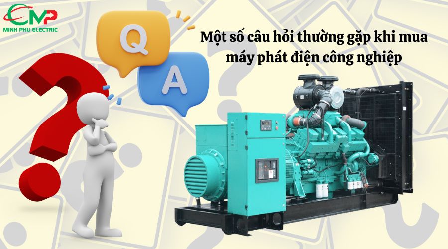 Một số câu hỏi thường gặp khi mua máy phát điện công nghiệp