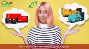 Nên chọn máy phát điện chính hãng hay hàng OEM?