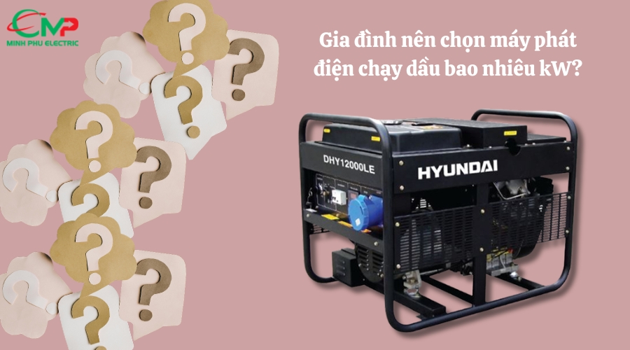Gia đình nên chọn máy phát điện chạy dầu bao nhiêu kW? 