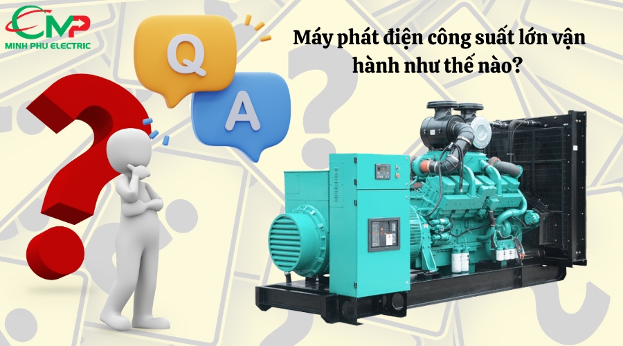 Máy phát điện công suất lớn vận hành như thế nào? 
