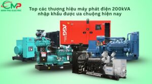 Top các thương hiệu máy phát điện 200kVA nhập khẩu được ưa chuộng hiện nay
