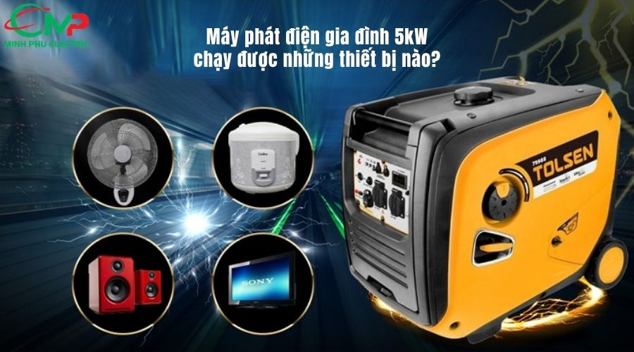 Máy phát điện gia đình 5kW chạy được những thiết bị nào?