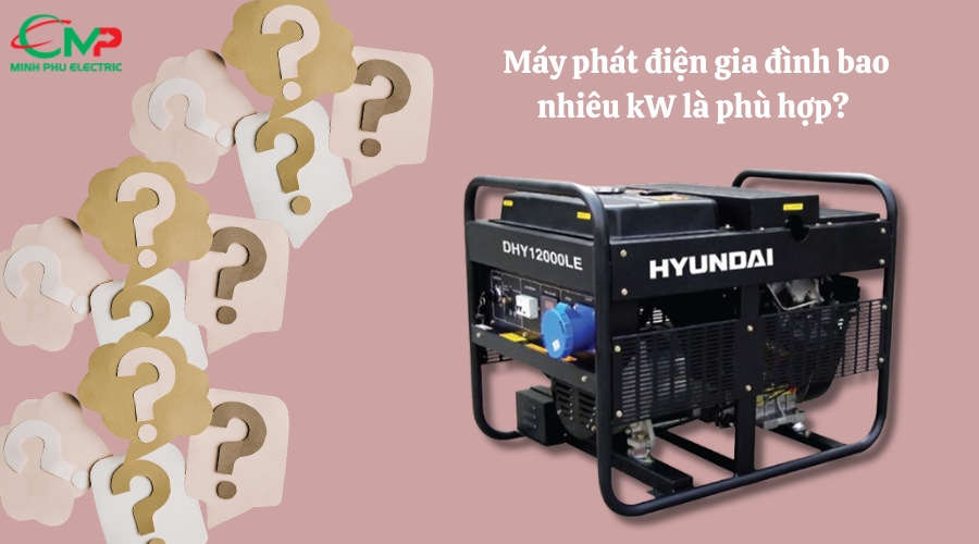 Máy phát điện gia đình bao nhiêu kW là phù hợp? 