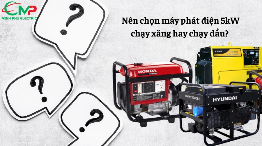 Nên chọn máy phát điện 5kW chạy xăng hay chạy dầu? 